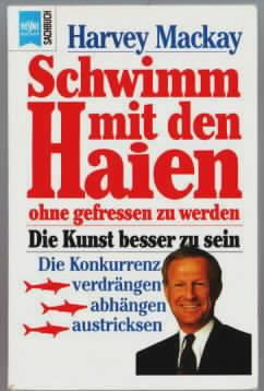 Bild des Verkufers fr Schwimm mit den Haien, ohne gefressen zu werden : die Kunst, besser zu sein Harvey Mackay. Aus dem Amerikan. von Wolfgang Rhiel zum Verkauf von Ralf Bnschen