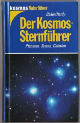 Der Kosmos-Sternführer : Planeten, Sterne, Galaxien David Baker ; David A. Hardy. [Aus d. Engl. ü...