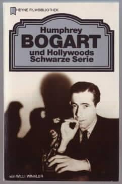 Humphrey Bogart und Hollywoods Schwarze Serie Willi Winkler