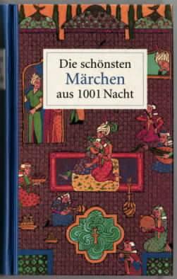 Die schönsten Märchen aus 1001 Nacht nach der Übers. von Gustav Weil ausgew. von Hans-Jörg Uther