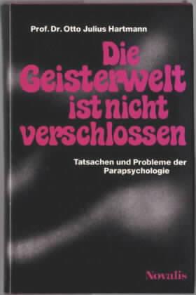 Die Geisterwelt ist nicht verschlossen : Tatsachen und Probleme der Parapsychologie Otto Julius H...