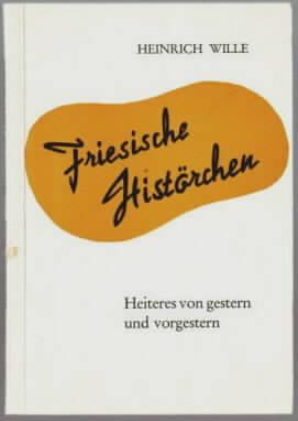 Friesische Histörchen : Heiteres von gestern und vorgestern Heinrich Wille