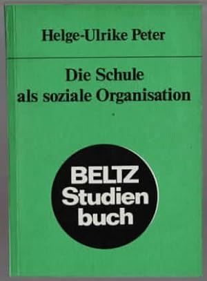 Die Schule als soziale Organisation Helge-Ulrike Peter. Mit e. Einl. von Wolfgang Klafki