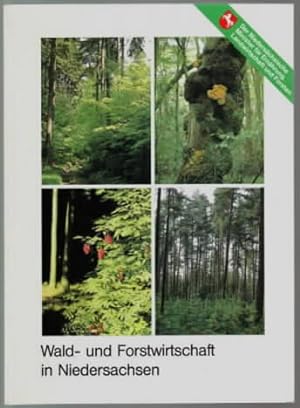 Wald- und Forstwirtschaft in Niedersachsen Hrsg.: Niedersächsischer Minister für Ernährung, Landw...