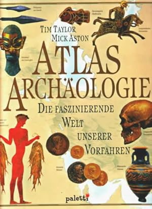 Seller image for Atlas Archologie : die faszinierende Welt unserer Vorfahren Mick Aston ; Tim Taylor. [Ed. David Williams. Designer Joanne Mitchell . Aus dem Engl. von Wolfgang Hensel for sale by Ralf Bnschen