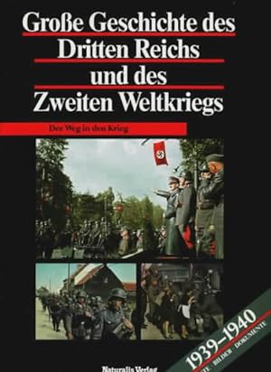 Große Geschichte des Dritten Reichs und des Zweiten Weltkrieges : Der Weg in den Krieg Redaktion:...