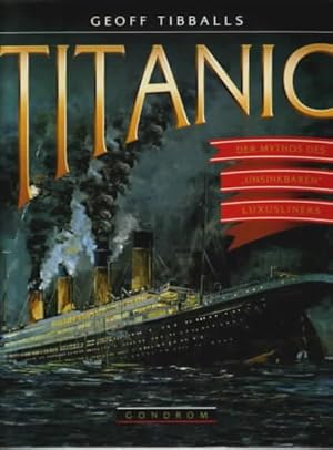 Bild des Verkufers fr Titanic : der Mythos des "unsinkbaren" Luxusliners Geoff Tibballs. [bers.: Irene Spreitzer] zum Verkauf von Ralf Bnschen