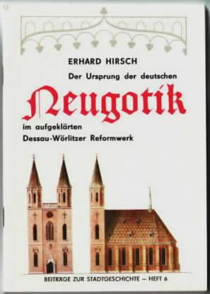 Der Ursprung der deutschen Neugotik im aufgeklärten Dessau-Wörlitzer Reformwerk Erhard Hirsch. [H...