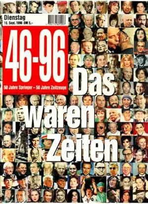 50 Jahre Springer - 50 Jahre Zeitzeuge : 46 - 96 ; das waren Zeiten Chefredaktion: Peter Boenisch...