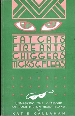 Bild des Verkufers fr Fat Cats, Fire Ants, Chiggers, Ticks & Fleas: Unmasking the Glamour of Posh Hilton Head Island zum Verkauf von Shamrock Books