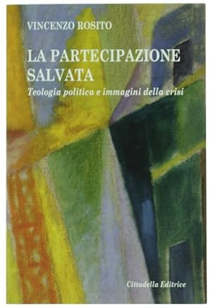 LA PARTECIPAZIONE SALVATA. Teologia politica e immagini della crisi.: