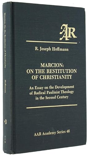 MARCION: ON THE RESTITUTION OF CHRISTIANITY. An Essay on the Development of Radical Paulinist The...