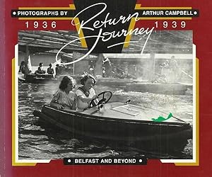 Seller image for Return Journey Belfast and Beyond Photographs by Arthur Campbell 1936-1939. for sale by Saintfield Antiques & Fine Books