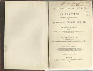 A Concise Guide to The Practice (Contentious and non-Contentious) of The Court of Probate Ireland...