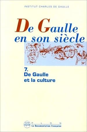 DE GAULLE EN SON SIECLE. Tome 7 De Gaulle et la culture Actes des Journées Internationales tenues...