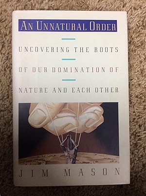 Image du vendeur pour An Unnatural Order: Uncovering the Roots of Our Domination of Nature and Each Other mis en vente par Book Nook