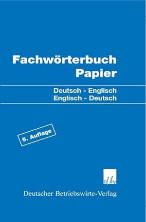 Bild des Verkufers fr Fachwrterbuch Papier : Deutsch - Englisch / Englisch - Deutsch. 2 x 6.000 Begriffe zum Verkauf von AHA-BUCH GmbH