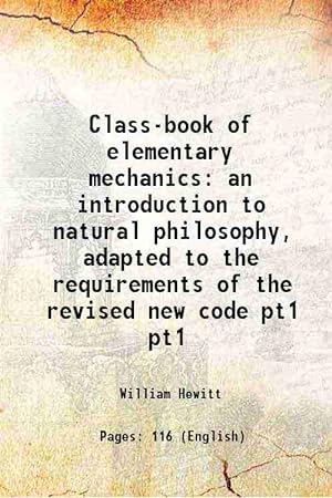 Immagine del venditore per Class-book of elementary mechanics: an introduction to natural philosophy, adapted to the requirements of the revised new code Volume pt1 1880 venduto da Gyan Books Pvt. Ltd.