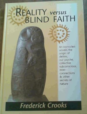 Bild des Verkufers fr Reality Versus Blind Faith: An Iconoclast Unveils the Origin of Deities zum Verkauf von Chapter 1