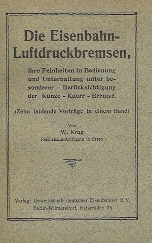 Image du vendeur pour Die Eisenbahn-Luftdruckbremsen, Ihre Feinheiten in Bedienung und Unterhaltung unter besonderer Bercksichtigung der Kunze-Knorr-Bremse (Zehn laufende Vortrge in einem Band). mis en vente par Antiquariat Bernhardt