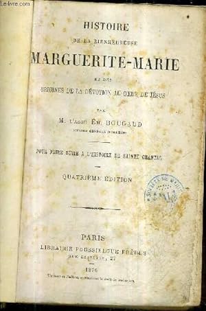 Seller image for HISTOIRE DE LA BIENHEUREUSE MARGUERITE MARIE ET DES ORIGINES DE LA DEVOTION AU COEUR DE JESUS / POUR FAIRE SUITE A L'HISTOIRE DE SAINTE CHANTAL / 4E EDITION. for sale by Le-Livre