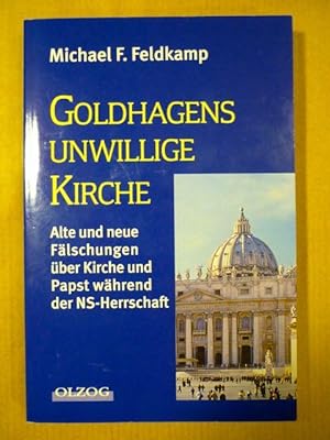 Goldhagens unwillige Kirche. Alte und neue Fälschungen über Kirche und Papst während der NS-Herrs...