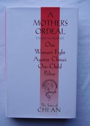 A Mother's Ordeal : The Story of Chi an - One Woman's Fight Against China's One-Child Policy