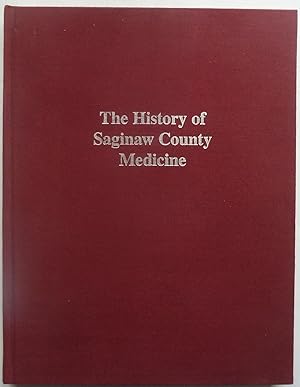 Imagen del vendedor de History Of Saginaw County Medicine a la venta por Peninsula Books