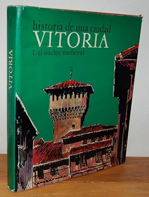 Seller image for Historia de una ciudad. VITORIA. I. El ncleo medieval for sale by EL RINCN ESCRITO