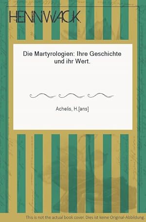 Die Martyrologien: Ihre Geschichte und ihr Wert.