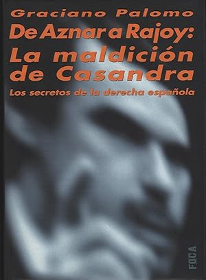 Imagen del vendedor de DE AZNAR A RAJOY: LA MALDICION DE CASANDRA. LOS SECRETOS DE LA DERECHA ESPAOLA a la venta por Librera Hijazo