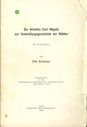 Seller image for Die Arbeiten Carl Ngelis zur Entwicklungsgeschichte der Bltter. Separatabdruck aus den Verhandlungen der Naturforschenden Gesellschaft in Basel. Band XLIV, 1. Teil. for sale by Antiquariat Bookfarm