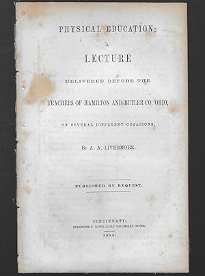 Seller image for Physical Education: A Lecture Delivered Before The Teachers Of Hamilton And Butler Co., Ohio, On Several Different Occasions for sale by Legacy Books II