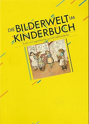 Image du vendeur pour Bilderwelt im Kinderbuch. Kinder- u. Jugendbcher aus fnf Jahrhunderten. mis en vente par Antiquariat Ruthild Jger