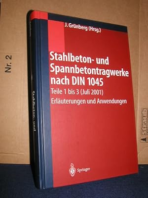 Stahlbeton- und Spannbetontragwerke nach DIN1045, Teile 1 - 3 (Juli 2001): Erläuterungen und Anwe...