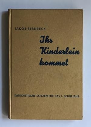 Ihr Kinderlein, kommet! Katechetische Skizzen für das erste Schuljahr mit besonderer Berücksichti...