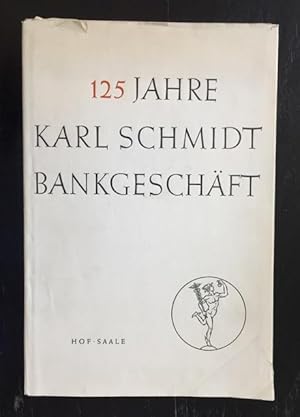 125 Jahre Karl Schmidt Bankgeschäft. 1828 - 1953. Eine Festschrift für die Kunden und Freunde uns...