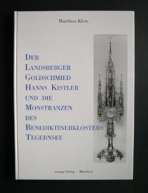 Der Landsberger Goldschmied Hanns Kistler und die Monstranzen des Benediktinerklosters Tegernsee.