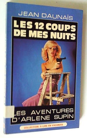 Les 12 coups de mes nuits. Les aventures Arlène Supin