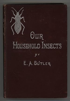 Our Household Insects: An Account of the Insect-Pests Found in Dwelling-Houses