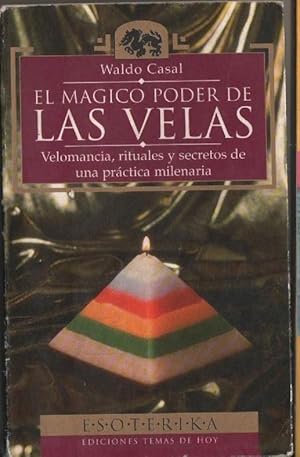 El Mágico Poder De Las Velas. Velomancia, Rituales y Secretos De Una Práctica Milenaria