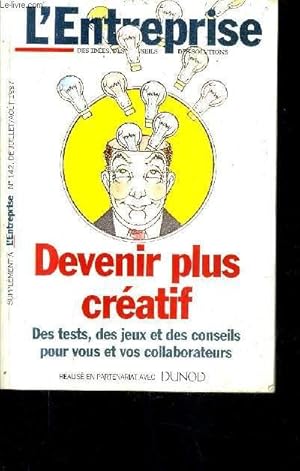 Seller image for DEVENIR PLUS CREATIF DES TESTS DES JEUX ET DES CONSEILS POUR STIMULER VOTRE CREATIVITE ET CELLE DE VOS COLLABORATEURS - SUPPLEMENT A L'ENTREPRISE N142 DE JUILLET / AOUT 1997. for sale by Le-Livre