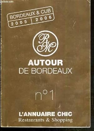 Seller image for AUTOUR DE BORDEAUX - N1 - ANNUAIRE CHIC RESTAURANTS & SHOPPING - BORDEAUX ET CUB 2005-2006 for sale by Le-Livre