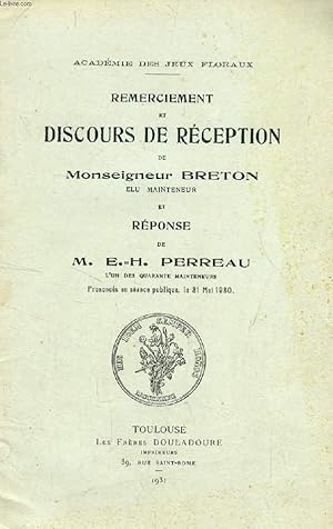 Seller image for REMERCIEMENT ET DISCOURS DE RECEPTION DE Mgr BRETON, ELU MAINTENEUR, ET REPONSE DE M. E.-H. PERREAU, L'UN DES 40 MAINTENEURS for sale by Le-Livre