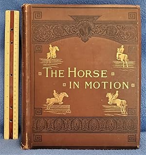 THE HORSE IN MOTION as shown by instantaneous photography WITH A STUDY ON ANIMAL MECHANICS founde...