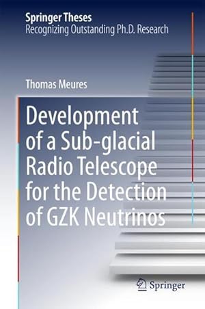 Seller image for Development of a Sub-glacial Radio Telescope for the Detection of GZK Neutrinos for sale by AHA-BUCH GmbH