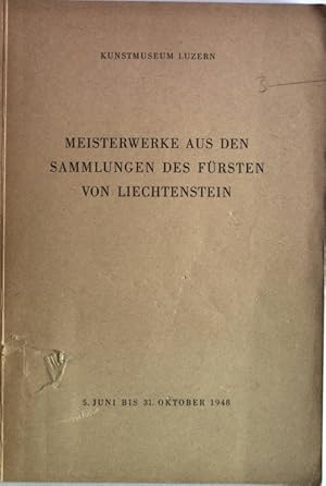 Image du vendeur pour Meisterwerke aus den Sammlungen des Frsten von Liechtenstein. Ausstellung im Kunstmuseum Luzern, 5. Juni bis 31. Oktober 1948. mis en vente par Antiquariat Bookfarm