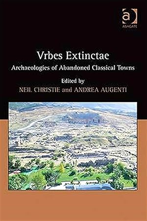 Vrbes Extinctae : Archaeologies Of Abandoned Classical Towns :