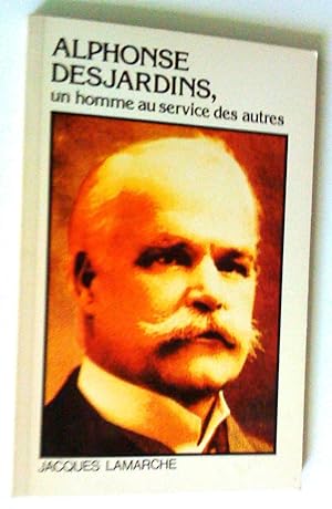 Alphonse Desjardins, un homme au service des autres