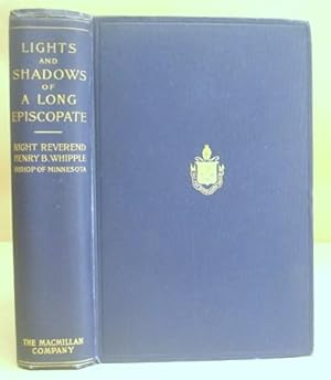 Seller image for Lights And Shadows Of A Long Episcopate, Being Reminiscences And Recollections Of The Right Reverend Henry Benjamin Whipple, Bishop Of Minnesota for sale by Eastleach Books